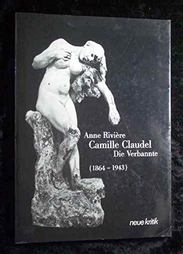 Camille Claudel, Die Verbannte (1864 - 1943). Aus dem Französischen von Ulrike Schubert. - Rivière, Anne