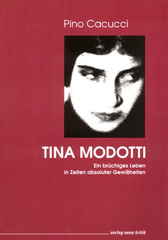 Tina Modotti. Ein brüchiges Leben in Zeiten absoluter Gewißheiten. Aus dem Italienischen von Mich...