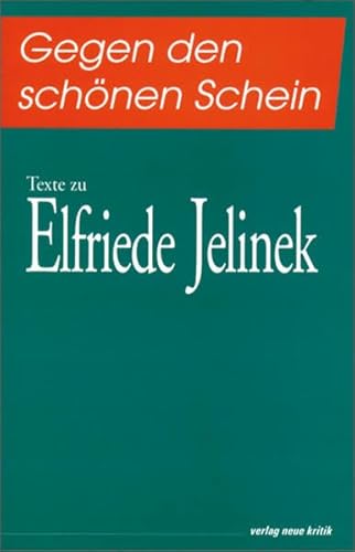Gegen den schönen Schein: Texte zu Elfriede Jelinek - Gürtler, Christa, von Bormann Alexander von Hoff Dagmar u. a.