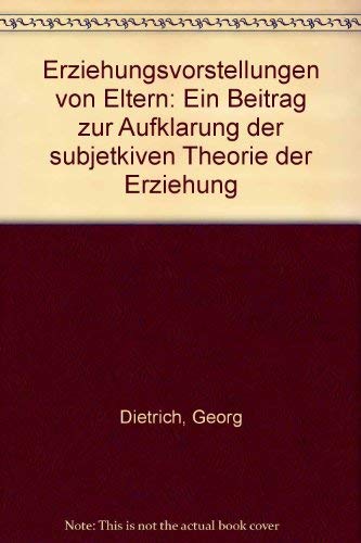 Erziehungsvorstellungen von Eltern: Ein Beitrag zur AufklaÌˆrung der subjetkiven Theorie der Erziehung (German Edition) (9783801702304) by Dietrich, Georg