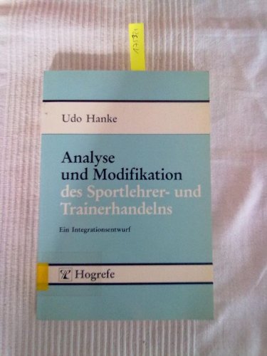 Analyse und Modifikation des Sportlehrer- und Trainerhandelns: Ein Integrationsentwurf (German Edition) (9783801704254) by Hanke, Udo