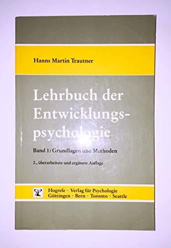 Lehrbuch der Entwicklungspsychologie, in 2 Bdn., Bd.1, Grundlagen und Methoden: Band 1: Grundlage...