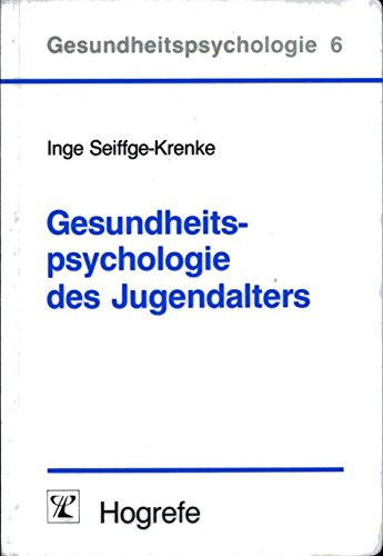 Gesundheitspsychologie des Jugendalters. Reihe Gesundheitspsychologie ; Bd. 6 - Seiffge-Krenke, Inge