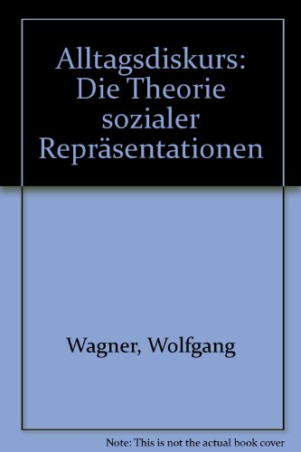 Alltagsdiskurs : die Theorie sozialer Repräsentationen. Mit einem Vorw. von Serge Moscovici - Wagner, Wolfgang