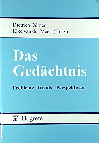 Das Gedächtnis : Probleme - Trends - Perspektiven. Hrsg. von Dietrich Dörner und Elke van der Meer - Dörner, Dietrich (Herausgeber)