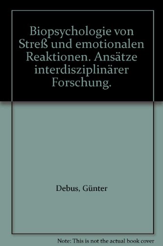 Biopsychologie von Stress und emotionalen Reaktionen: Ansätze interdisziplinärer Forschung