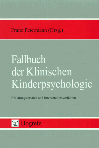 9783801707392: Fallbuch der Klinischen Kinderpsychologie. Erklrungsanstze und Interventionsverfahren