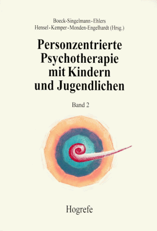 Personzentrierte Psychotherapie mit Kindern und Jugendlichen, Bd.2, Anwendung und Praxis von Claudia Boeck-Singelmann, Beate Ehlers und Thomas Hensel - Claudia Boeck-Singelmann, Beate Ehlers und Thomas Hensel