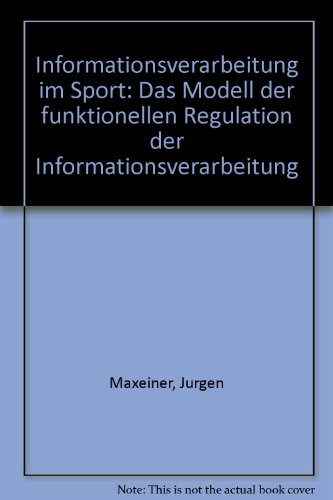 Informationsverarbeitung im Sport. Das Modell der funktionellen Regulation der Informationsverarb...