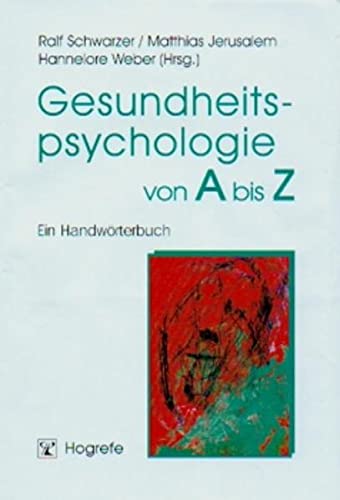Gesundheitspsychologie von A bis Z. Ein HandwÃ¶rterbuch. (9783801712099) by Schwarzer, Ralf; Jerusalem, Matthias; Weber, Hannelore