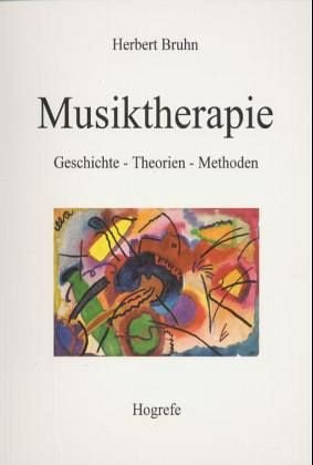 Musiktherapie: Geschichte, Theorien, Methoden - Herbert Bruhn