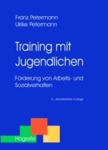 Training mit Jugendlichen. FÃ¶rderung von Arbeits- und Sozialverhalten. (9783801713836) by Petermann, Franz; Petermann, Ulrike