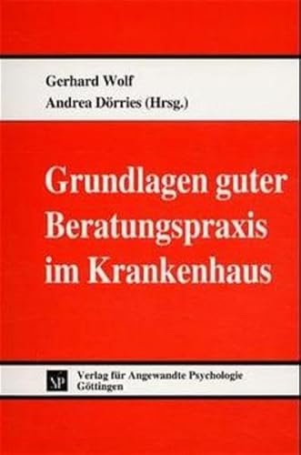 Grundlagen guter Beratungspraxis im Krankenhaus. (9783801714147) by Wolf, Gerhard; DÃ¶rries, Andrea