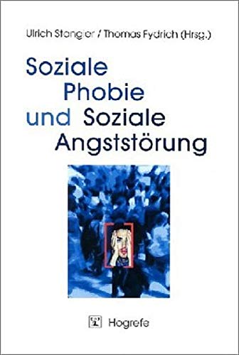 Soziale Phobie Und Soziale Angststörung: Psychologische Grundlagen, Diagnostik Und Therapie - Hrsg. V. Ulrich Stangier U. Thomas Fydrich; Stangier, Ulrich; Fydrich, Thomas