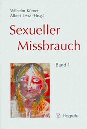 Sexueller Missbrauch; Bd. 1., Grundlagen und Konzepte - Körner, Wilhelm und Albert Lenz