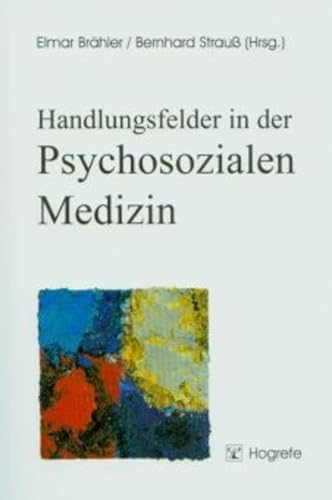 Handlungsfelder in der Psychosozialen Medizin. (9783801714987) by BrÃ¤hler, Elmar; StrauÃŸ, Bernhard