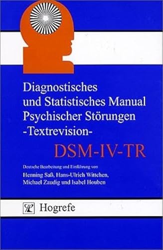 Beispielbild fr Diagnostisches und Statistisches Manual Psychischer Strungen DSM-IV-TR: Textrevision Psychologie Medizin Pharmazie Medizinische Fachgebiete Psychiatrie Psychotherapie Psychologe Psychologen Klassifikationssystem Psychiatrische Diagnostik Psychische Strung Sass, Henning; Wittchen, Hans U; Zaudig, Michael and Houben, Isabel zum Verkauf von BUCHSERVICE / ANTIQUARIAT Lars Lutzer