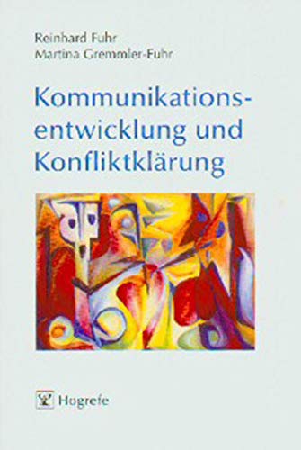 Kommunikationsentwicklung und Konfliktklärung: Ein Integraler Gestalt-Ansatz - Reinhard Fuhr