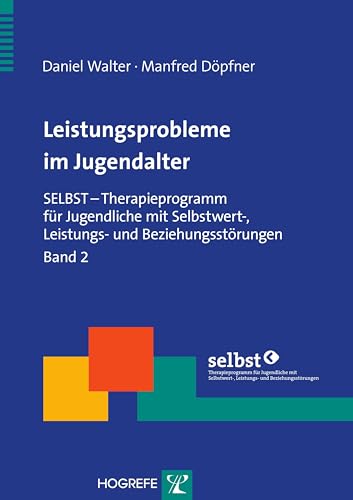 Leistungsprobleme im Jugendalter : SELBST - Therapieprogramm für Jugendliche mit Selbstwert-, Leistungs- und Beziehungsstörungen, Band 2 - Manfred Döpfner