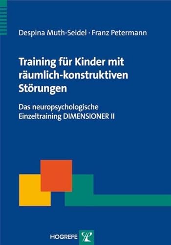 Training fÃ¼r Kinder mit rÃ¤umlich-konstruktiven StÃ¶rungen: Das neuropsychologische Einzeltraining DIMENSIONER II (9783801720537) by Muth-Seidel, Despina; Petermann, Franz