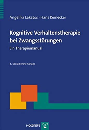 Kognitive Verhaltenstherapie bei Zwangsstörungen: Ein Therapiemanual (Therapeutische Praxis) Lakatos, Angelika and Reinecker, Hans - Angelika Lakatos