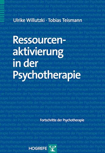 Ressourcenaktivierung in der Psychotherapie - Ulrike Willutzki