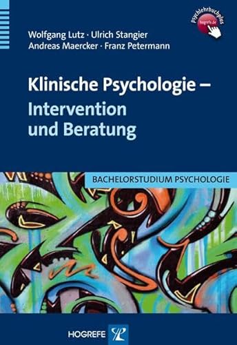 Beispielbild fr Klinische Psychologie   Intervention und Beratung (Bachelorstudium Psychologie) Lutz, Wolfgang; Stangier, Ulrich; Maercker, Andreas and Petermann, Franz zum Verkauf von online-buch-de