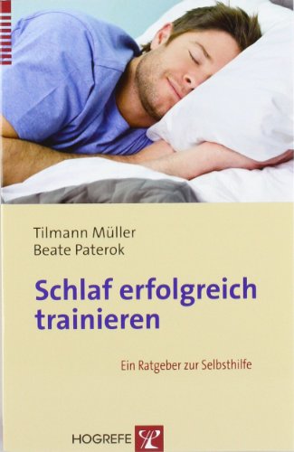 Schlaf erfolgreich trainieren: Ein Ratgeber zur Selbsthilfe - Müller, Tilman, Paterok, Beate