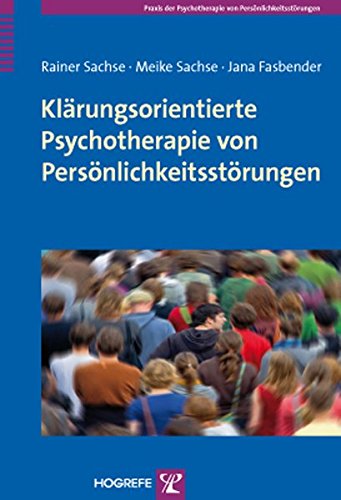 Klärungsorientierte Psychotherapie von Persönlichkeitsstörungen: Grundlagen und Konzepte - Rainer Sachse
