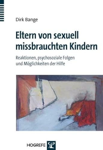 Stock image for Eltern von sexuell missbrauchten Kindern: Reaktionen, psychosoziale Folgen und Mglichkeiten der Hilfe for sale by medimops