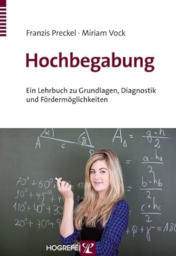 Hochbegabung: Ein Lehrbuch zu Grundlagen, Diagnostik und Fördermöglichkeiten - Preckel, Franzis; Vock, Miriam