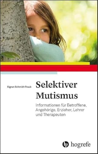 Selektiver Mutismus : Informationen für Betroffene, Angehörige, Erzieher, Lehrer und Therapeuten - Sigrun Schmidt-Traub