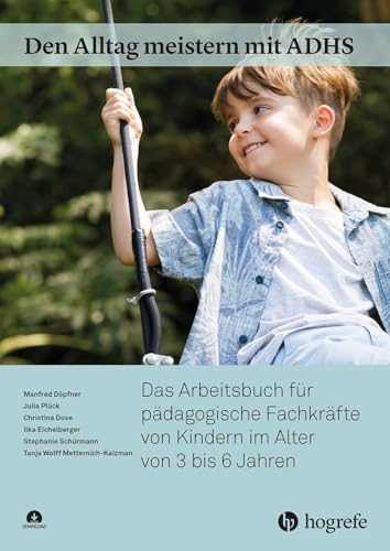 Imagen de archivo de Den Alltag meistern mit ADHS: Das Arbeitsbuch fr pdagogische Fachkrfte von Kindern im Alter von 3 bis 6 Jahren a la venta por Revaluation Books