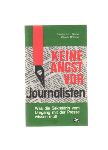 Keine Angst vor Journalisten. / Was die Sekretärin vom Umgang mit der Presse wissen muß