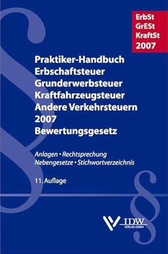 Stock image for Praktiker-Handbuch Erbschaftsteuer, Grunderwerbsteuer, Kraftfahrzeugsteuer, Andere Verkehrsteuern 2007 Bewertungsgesetz: Anlagen, Rechtsprechung, Nebengesetze, Stichwortverzeichnis for sale by Antiquariat BuchX