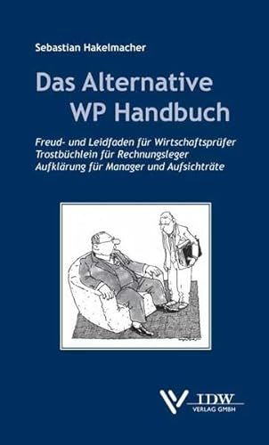 Stock image for Das Alternative Wirtschaftsprfer-Handbuch: Freud- und Leidfaden fr Wirtschaftsprfer, Trostbchlein fr Rechnungsleger, Erinnerungen fr Manager und Aufsichtsrte for sale by medimops