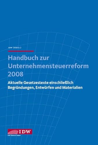 Stock image for Handbuch zur Unternehmenssteuerreform 2008: Aktuelle Gesetzestexte einschlielich Begrndungen, Entwrfen und Materialien for sale by medimops