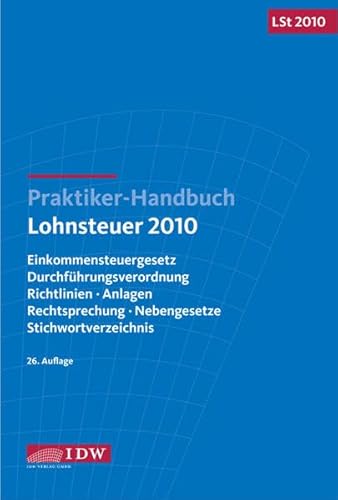 Praktiker-Handbuch Lohnsteuer 2010 Einkommensteuergesetz, Durchführungsverordnung, Richtlinien, Anlagen, Rechtsprechung, Nebengesetze - IDW und Richard Reinhart