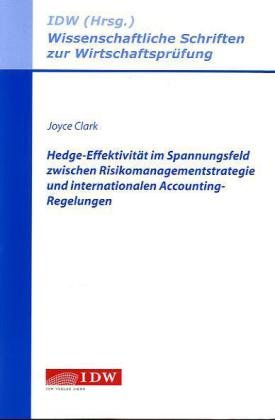 Hedge-Effektivität im Spannungsfeld zwischen Risikomanagementstrategie und internationalen Accounting-Regelungen - Joyce Clark