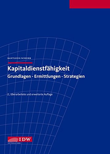 Kapitaldienstfähigkeit: Grundlagen - Ermittlungen - Strategien - Bantleon, Ulrich, Schorr, Gerhard