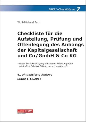 Checkliste 7 für die Aufstellung, Prüfung und Offenlegung des Anhangs der Kapitalgesellschaft und Co/GmbH & Co KG: - unter Berücksichtigung der neuen . Stand 1.12.2015 : unter Berücksichtigung der neuen Pflichtangaben nach dem Bilanzrichtlinie-Umsetzungsgesetz - Wolf-Michael Farr