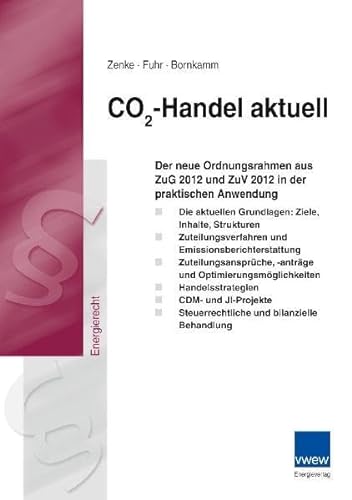 CO 2-Handel aktuell: Der neue Ordnungsrahmen aus ZuG 2012 und ZuV 2012 in der praktischen Anwendung - Zenke Ines, Fuhr Thomas, Bornkamm Malte