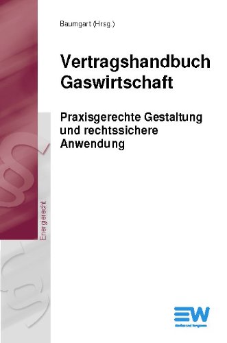 Vertragshandbuch Gaswirtschaft Praxisgerechte Gestaltung und rechtssichere Anwendung - Baumgart, Caspar