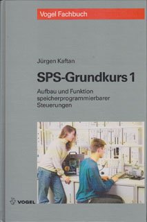 9783802302527: SPS- Grundkurs. Aufbau und Funktion speicherprogrammierbarer Steuerungen- Programmieren mit STEP 5. Anleitungen, bungen, Lsungen. ( Vogel- Fachbuch Automatisierung) .