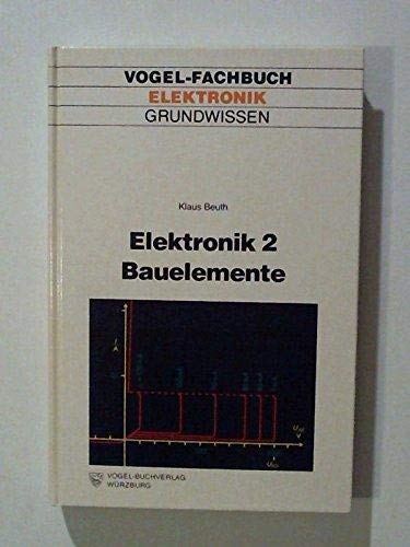 Elektronik 2. Bauelemente der Elektronik. - Klaus Beuth