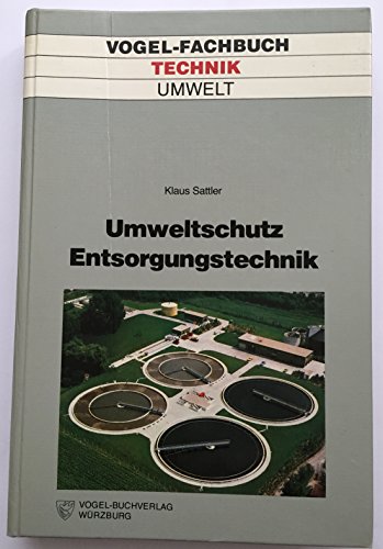 Imagen de archivo de Umweltschutz Entsorgungstechnik. Behandlung fester Abfallstoffe, Abwasser- u. Abgasreinigung, Lrmschutz. a la venta por Antiquariat Dr. Rainer Minx, Bcherstadt