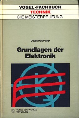 Stock image for Grundlagen der Elektronik. Die Meisterprfung. Vogel-Fachbuch Technik. Hardcover for sale by Deichkieker Bcherkiste