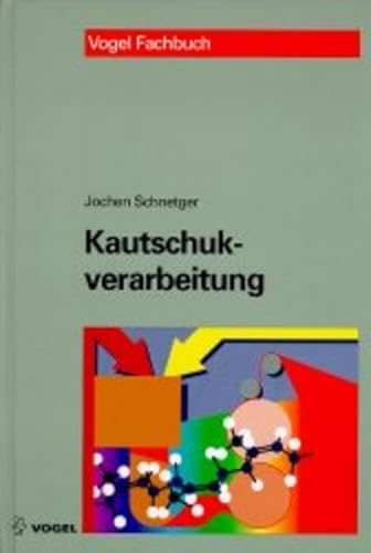 Kautschukverarbeitung. Verfahrenstechnische Grundlagen und Praxis. (9783802315770) by Schnetger, Jochen