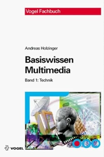 Holzinger, Andreas Basiswissen Multimedia, Bd.1: Technik - Andreas Holzinger