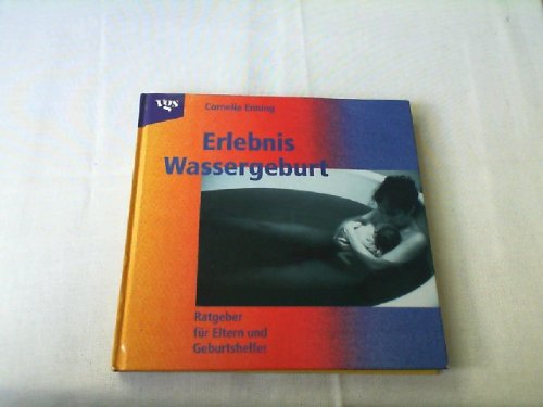 9783802512971: Erlebnis Wassergeburt. Ratgeber fr Eltern und Geburtshelfer